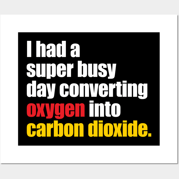 I Had A Super Busy Day Converting Oxygen' Science Wall Art by ourwackyhome